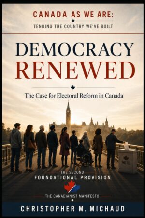 Democracy Renewed: The Case for Electoral Reform in Canada