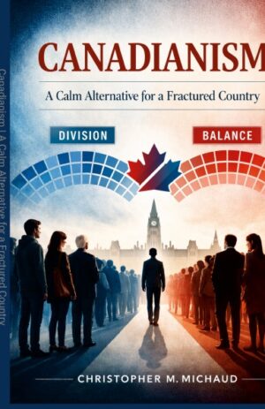 Canadianism: A Calm Alternative for a Fractured Country